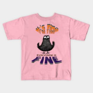 Black Bird It's Fine I'm Fine Everything Is Fine Kids T-Shirt